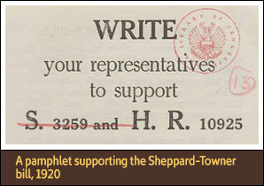 Text on paper. <a href='carousel23.html'>3. A pamphlet supporting the Sheppard-Towner bill, 1920</a><h4>“Write your representatives to support…H.R. 10925,” supported passage of the Sheppard-Towner bill, 1920</h4><h5>Courtesy Library of Congress</h5>
<p>A pamphlet in support of the Sheppard-Towner Maternity and Infancy Act urges federal action to combat the high maternal and infant mortality rates in the United States.</p>